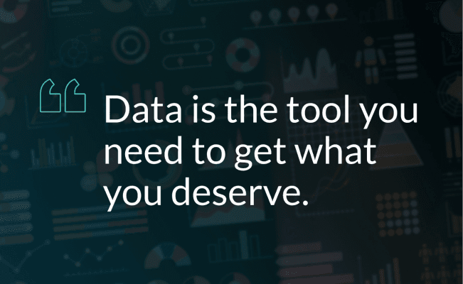 Data is the tool you need to get what you deserve