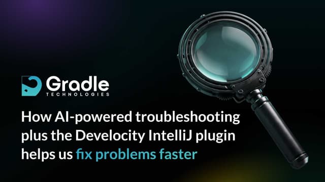 How AI-powered troubleshooting plus the Develocity IntelliJ plugin helps us fix problems faster