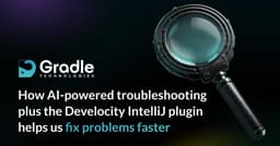 How AI-powered troubleshooting plus the Develocity IntelliJ plugin helps us fix problems faster
